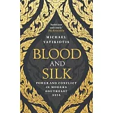 Blood and Silk: Power and Conflict in Modern Southeast Asia