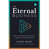 The Eternal Business: How to Transition a Business for the Employee Ownership Revolution