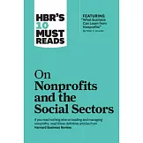 Hbr’s 10 Must Reads on Nonprofits and the Social Sectors (Featuring ＂what Business Can Learn from Nonprofits＂ by Peter F. Drucker)