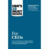 Hbr’s 10 Must Reads for Ceos (with Bonus Article ＂your Strategy Needs a Strategy＂ by Martin Reeves, Claire Love, and Philipp Tillmanns)