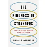 The Kindness of Strangers: How a Selfish Ape Invented a New Moral Code