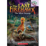 最後的烈焰聖鷹 8 The Silver Swamp: A Branches Book (the Last Firehawk #8)