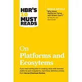 Hbr’’s 10 Must Reads on Platforms and Ecosystems