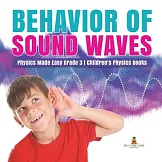 Behavior of Sound Waves - Physics Made Easy Grade 3 - Children’’s Physics Books
