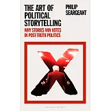 The Art of Political Storytelling: Why Stories Win Votes in Post-Truth Politics