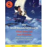 My Most Beautiful Dream - Visul meu cel mai frumos (English - Romanian): Bilingual children’’s picture book, with audiobook for download