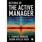 Return of the Active Manager: How to Apply Behavioral Finance to Renew and Improve Investment Management