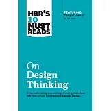 Hbr’s 10 Must Reads on Design Thinking (with Featured Article ＂design Thinking＂ by Tim Brown)