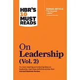 Hbr’s 10 Must Reads on Leadership, Vol. 2 (with Bonus Article ＂the Focused Leader＂ by Daniel Goleman)