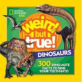 Weird But True! Dinosaurs: 300 Dino-Mite Facts to Sink Your Teeth Into