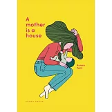 A Mother Is a House