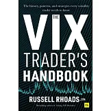 The VIX Trader’’s Handbook: The History, Patterns, and Strategies Every Volatility Trader Needs to Know