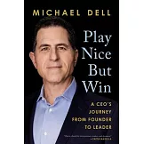 Play Nice But Win: A Ceo’’s Journey from Founder to Leader