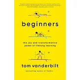 Beginners: The Joy and Transformative Power of Lifelong Learning