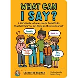 What Can I Say?: How to Speak Up, Speak Out, Deal with Hard Things, and Be a Good Friend