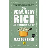 The Very, Very Rich and How They Got That Way: The Spectacular Success Stories of 15 Men Who Made It to the Very Very Top