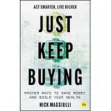 Just Keep Buying: Proven Ways to Save Money and Build Your Wealth