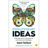 Evolutionary Ideas: Unlocking Ancient Innovation to Solve Tomorrow’’s Challenges
