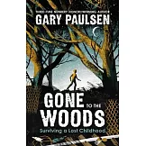 手斧男孩．落難童年求生記：紐伯瑞文學獎暢銷作家Gary Paulsen自傳小說Gone to the Woods: Surviving a Lost Childhood
