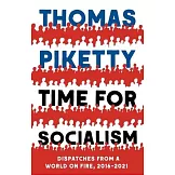 Time for Socialism: Dispatches from a World on Fire, 2016-2021