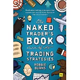 The Naked Trader’s Book of Trading Strategies: Profitable Trading Strategies That Anyone Can Use to Make Money in the Stock Market