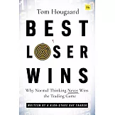 Best Loser Wins: Why Normal Thinking Never Wins the Trading Game - Written by a High-Stake Day Trader