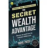 The Secret Wealth Advantage: How You Can Profit from the Economy’s Hidden Cycle
