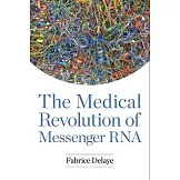 The Medical Revolution of Messenger RNA