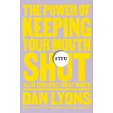 Stfu: The Power of Keeping Your Mouth Shut in an Endlessly Noisy World