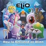 地球特派員故事書：怎麼跟外星人做朋友？（3-7歲適讀）How to Befriend an Alien (Disney/Pixar Elio)