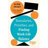 Boundaries, Priorities, and Finding Work-Life Balance (HBR Work Smart Series)