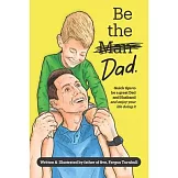 Be The Dad - color: How to be a great parent (and enjoy it) while living a happy, healthy life