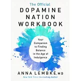 The Official Dopamine Nation Workbook: Your Companion to Finding Balance in the Age of Indulgence
