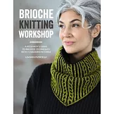 Brioche Knitting Workshop: Build Your Brioche Knitting Skills with This Beginner’s Guide