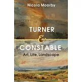 Turner and Constable: Art, Life, Landscape