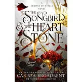 The Songbird & the Heart of Stone: The Shadowborn Duet, Book One