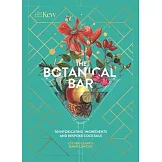 Kew: The Botanical Bar: 50 Intoxicating Ingredients and Bespoke Cocktails from the Royal Botanic Gardens, Kew