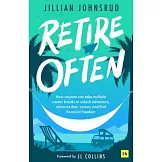 Retire Often: How Mini-Retirements Unlock Work-Life Balance, Purposeful Living, and Financial Freedom