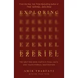 Exploring Ezekiel: The Next Big War, Earth’s Final Days, and Your Eternal Destination