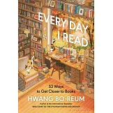 Every Day I Read: 53 Ways to Get Closer to Books