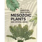 The Princeton Field Guide to Mesozoic Plants