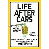 Life After Cars: Freeing Ourselves from the Tyranny of the Automobile