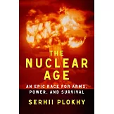 The Nuclear Age: An Epic Race for Arms, Power and Survival