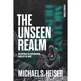 The Unseen Realm (Expanded Edition): Discovering the Supernatural World of the Bible