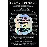 When Everyone Knows That Everyone Knows . . .: Common Knowledge and the Mysteries of Money, Power, and Everyday Life