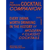 Madrusan’s Cocktail Companion Every Drink Worth Drinking in the History of Modern Classic Cocktails: 3000 Cocktails with Contributions from 100 of the