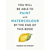 You Will Be Able to Paint with Watercolour by the End of This Book