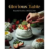 Glorious Table: Beautiful Food for a Delicious Life