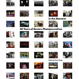 In the Moment: 40 Years of Reuters Photojournalism