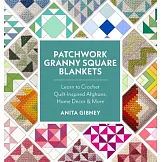 Patchwork Granny Square Blankets: Learn to Crochet Quilt-Inspired Afghans, Home Decor, and More - 12 Crocheted Quilt Blocks, Endless Possibilities